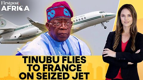 Nigeria: President Tinubu Travels to France on Jet Earlier Seized by French Court | Firstpost Africa