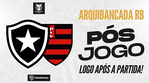 PÓS-JOGO: BOTAFOGO x FLAMENGO - ARQUIBANCADA RB