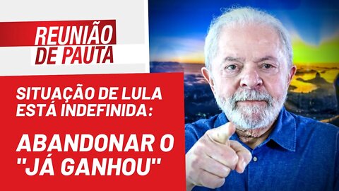 Situação de Lula está indefinida: abandonar o "já ganhou" - Reunião de Pauta nº 1.014 - 29/07/22