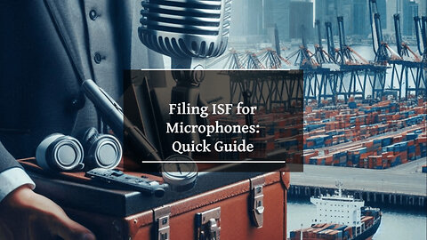 Mastering the Art of ISF Filing for Microphones: A Step-by-Step Guide