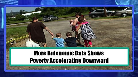 More Bidenomic Data Shows Poverty Accelerating Downward