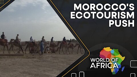 Morocco's ecotourism push | Morocco embraces sustainable tourism | World Of Africa