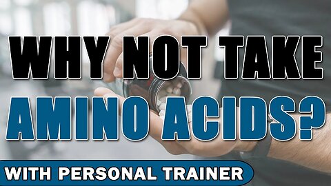 Why Not Take Amino Acids? - With Personal Trainer