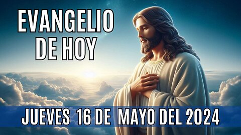 🙏✨Evangelio de hoy Jueves, 16 de Mayo del 2024✨🙏