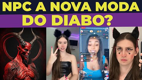 NPC É DO DIABO? SERIA ESSA NOVA MODA UMA INFLUÊNCIA MALIGNA?