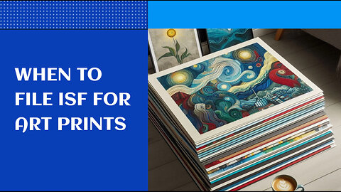 Navigating Importer Security Filings for Art Prints: When, Why, and How