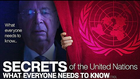 "WHAT EVERYONE SHOULD KNOW" THE EVIL ORGANIZATIONS TIED TO THE 'UNITED NATIONS' DOCUMENTARY