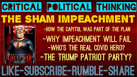 THE IMPEACHMENT SHAM, THE CAPITOL RIOT HYPOCRISY, & THE TRUE COVID HERO CRITICAL POLITICAL THINKING