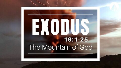 "Exodus: The Mountain Of God" (Exodus 19:1-25)