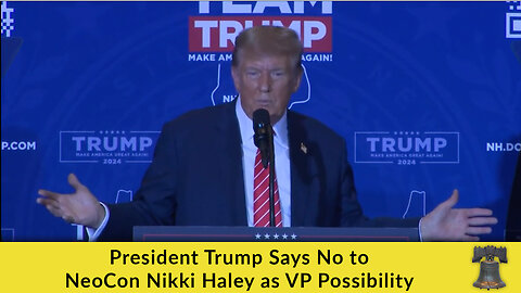 President Trump Says No to NeoCon Nikki Haley as VP Possibility