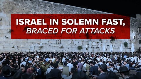 Israel in Solemn Fast, Braced for Escalated Assaults - 8/13/2024