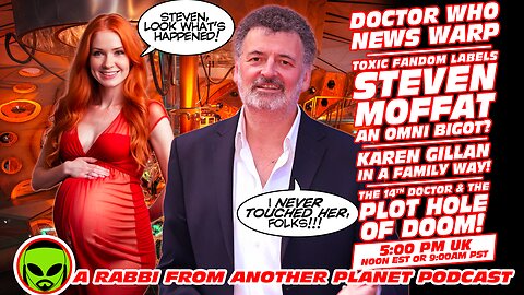 Doctor Who News Warp!!! Karen Gillan Up the Duff!!! Steven Moffat Omni Bigot The Plot hole of Doom!!