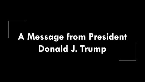 A Message from President Donald J. Trump