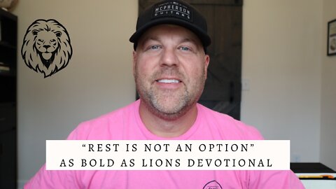 Rest Is Not An Option | AS BOLD AS LIONS DEVOTIONAL | September 5, 2022