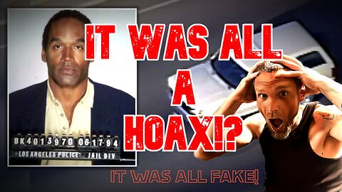 "It was all a HOAX!" The OJ Simpson murders, chase, and trial