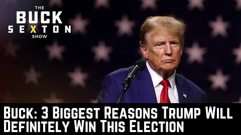 Three Biggest Reasons Trump Will Definitely Win This Election