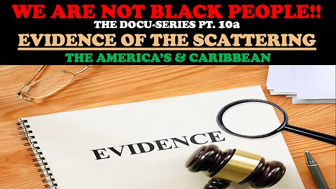 WE ARE NOT BLACK PEOPLE (DOCU- SERIES PT. 10) EVIDENCE OF THE SCATTERING: THE AMERICA’S & CARIBBEAN