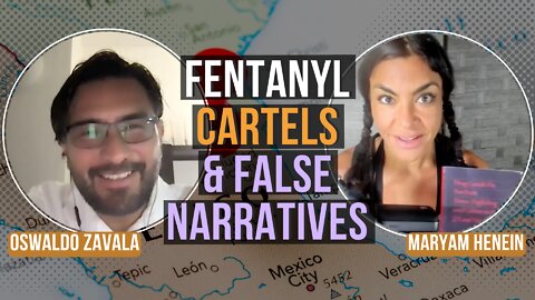 Fentanyl, Cartels, and False Narratives with Oswaldo Zavala | Maryam Henein