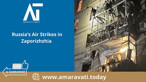 Russia’s Air Strikes in Zaporizhzhia | Amaravati Today