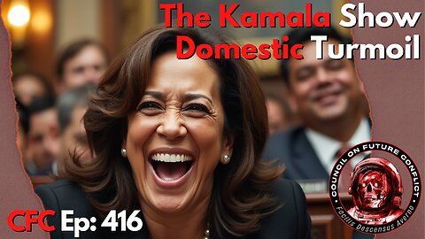 Council on Future Conflict Episode 416: The Kamala Show, Domestic Turmoil