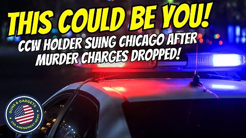 THIS COULD BE YOU: CCW Holder Sues Chicago After Murder Charges Are Dropped on Her & Her Son