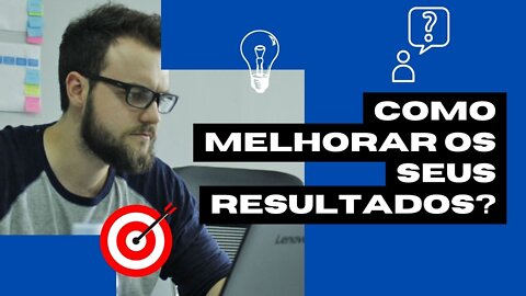 Como melhorar os seus resultados? | Lucas Duarte