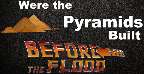 Were the Pyramids Built Before the Flood?