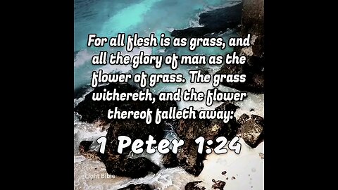 1 Peter 1:24 (KJV)