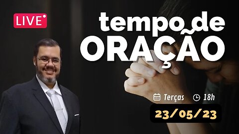 🔴 Tempo de Oração | 23 de Maio