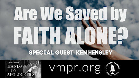 18 Feb 21, Hands on Apologetics: Ken Hensley - Are We Saved by Faith Alone?