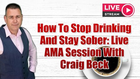 How To Stop Drinking And Stay Sober: Live AMA Session With Craig Beck