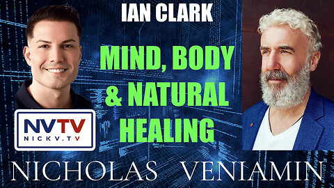 Ian Clark Discusses Mind, Body & Natural Healing with Nicholas Veniamin