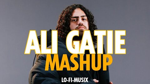 ALI GATIE MASHUP 2022 II ALI GATIE SONG II LO-FI-MUSIX