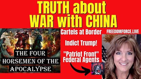 New Freedom Force Battalion: Truth about War with China-Taiwan, Patriot Front, Indict Trump, Cartels, 4 Horsemen 6-12-22