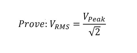 Physics Help: Prove: V RMS = V Peak/ sqrt(2) ; Voltage Root Mean Square = Voltage Peak / Sqrt(2)