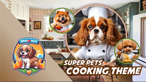 Super Pets: Cooking Theme