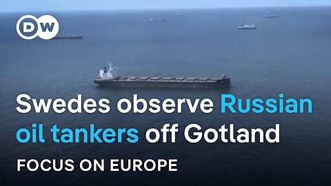 Sweden sounds alarm over Russian oil tankers | Focus on Europe