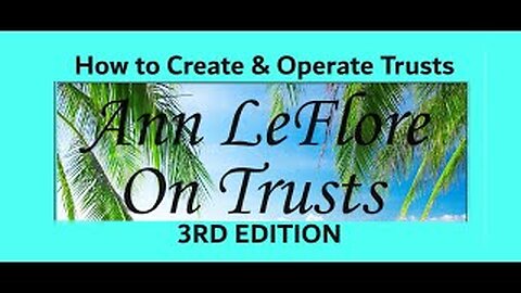 NEW RELEASE: 3RD EDITION - Ann LeFlore's On Trusts: How to Create & Operate 7 Different Trusts . .