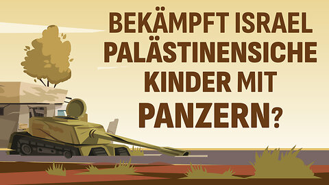 Israel - Bekämpft Israel palästinensische Kinder mit Panzern?