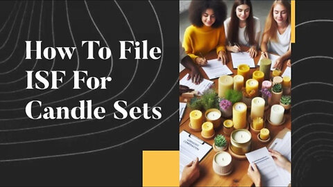 Mastering ISF Filing for Candle Sets: A Guide to Smooth Customs Clearance