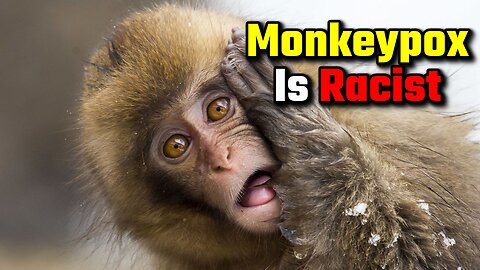 Don’t Call It Monkeypox (Or You’re Racist)