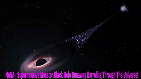 NASA - Supermassive Monster Black Hole Runaway Barreling Through The Universe!