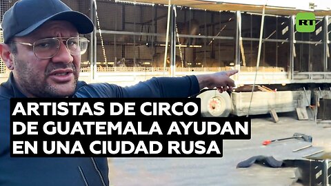 Artistas de circo de Guatemala ayudan a los habitantes de una ciudad de la provincia de Kursk