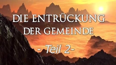 024 - ENDZEIT: Die Entrückung der Gemeinde - Teil 2