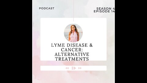 Lyme Disease and Cancer: Alternative Treatments and MORE