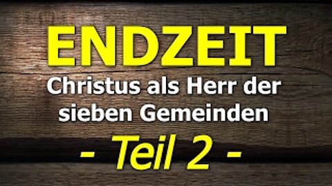 044 - Endzeit: Christus als Herr der sieben Gemeinden - Teil 2