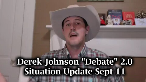 Derek Johnson "Debate" 2.0 - Situation Update Sept 11