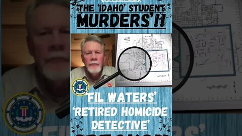 🔎 ‘THE IDAHO UNIVERSITY MURDERS’ ~ (10/12/22). ‘RET. HOMICIDE DETECTIVE’ ‘FIL WATERS’ SPEAKS!! 🔎