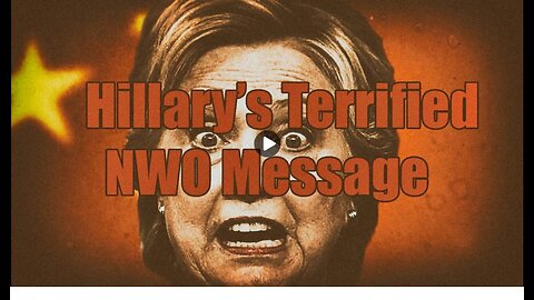 Hillary's Terrified NWO Message