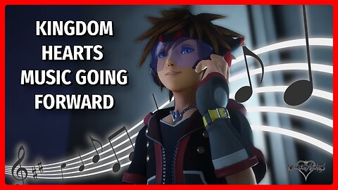 My Thoughts on KH Music Going Forward | Kingdom Hearts Ramble